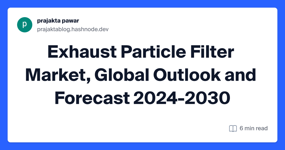 Exhaust Particle Filter Market, Global Outlook and Forecast 2024-2030