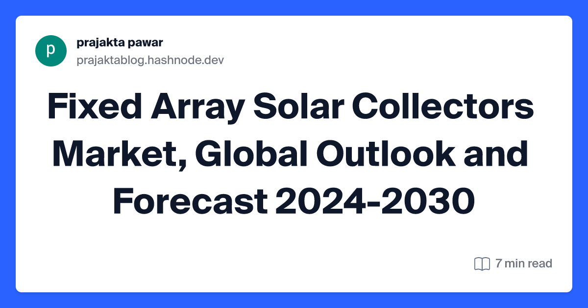 Fixed Array Solar Collectors Market, Global Outlook and Forecast 2024-2030