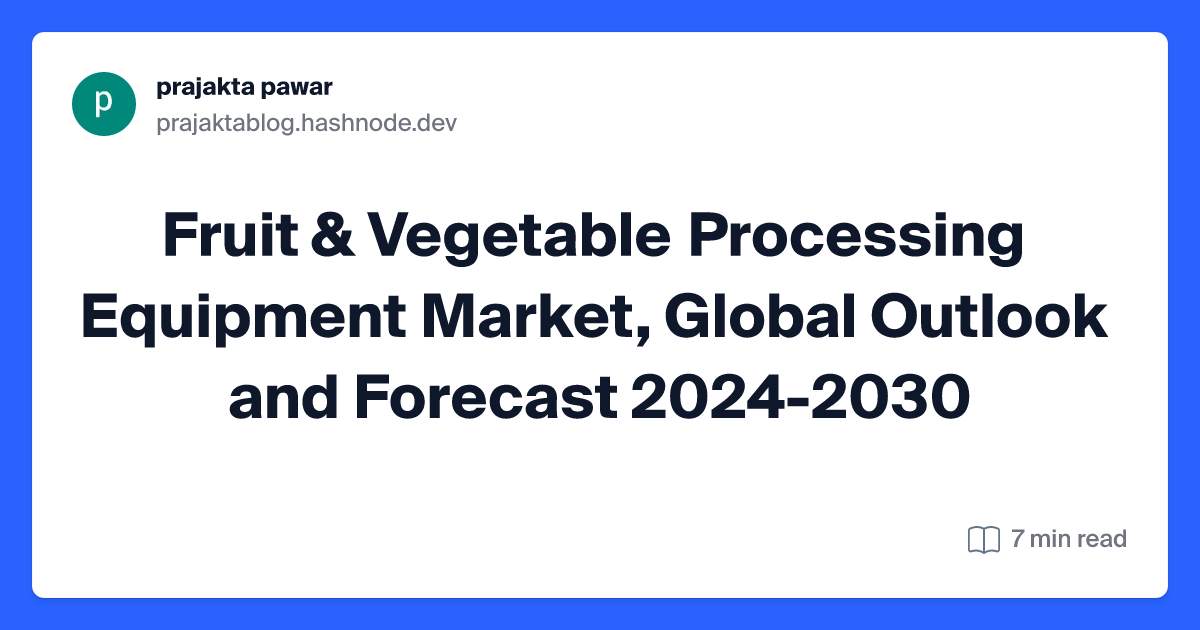 Fruit & Vegetable Processing Equipment Market, Global Outlook and Forecast 2024-2030