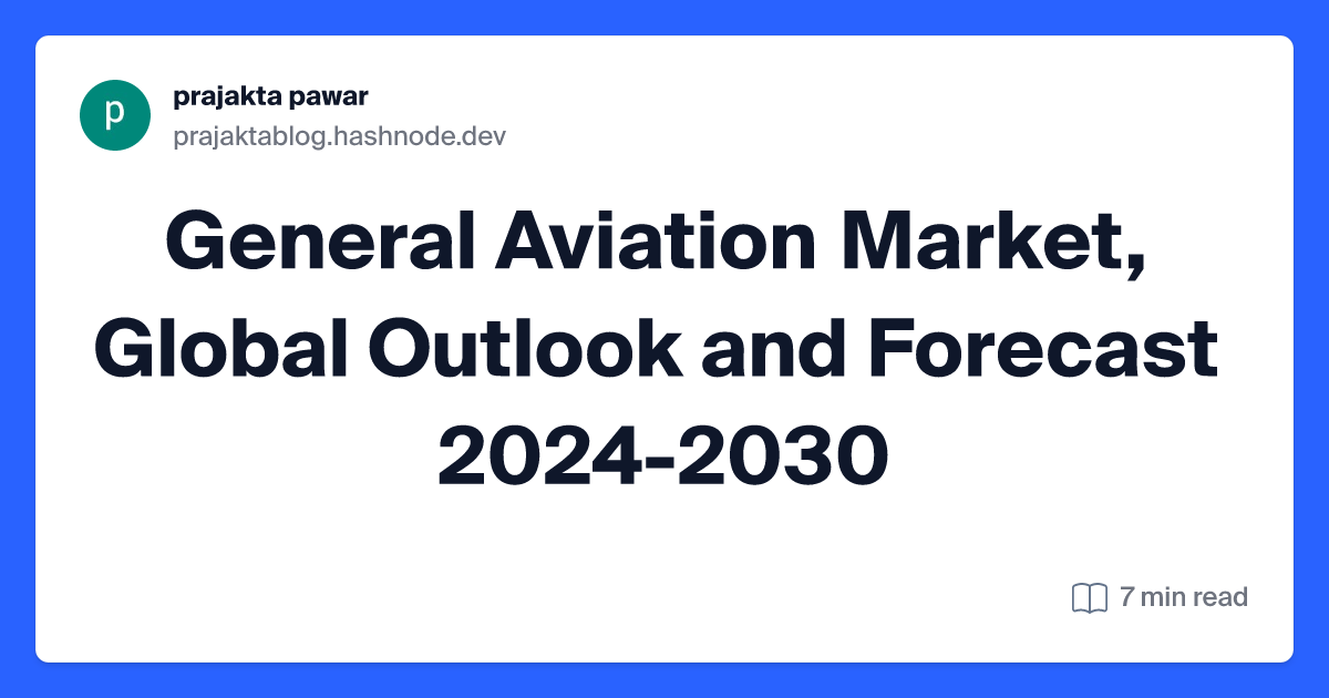 General Aviation Market, Global Outlook and Forecast 2024-2030