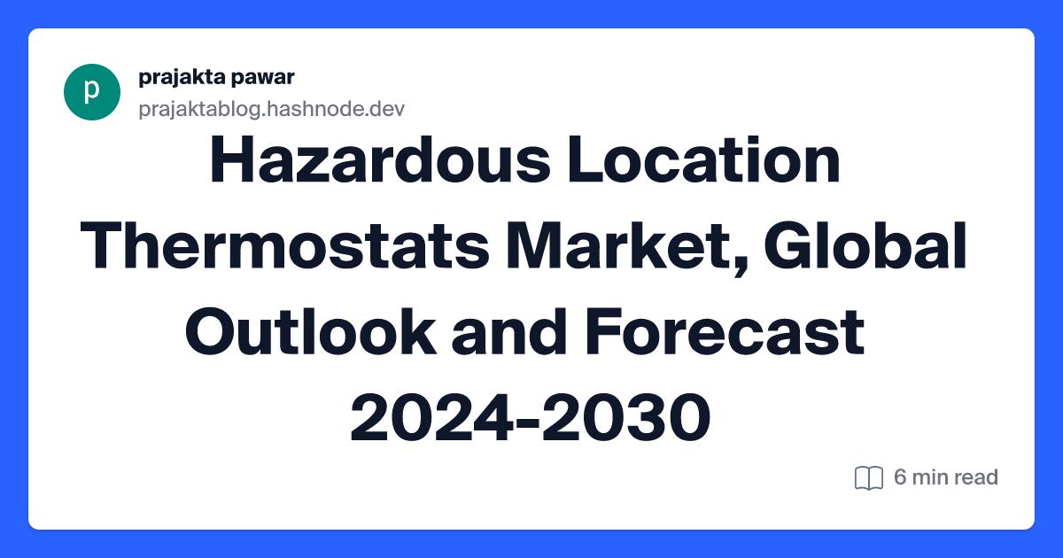 Hazardous Location Thermostats Market, Global Outlook and Forecast 2024-2030