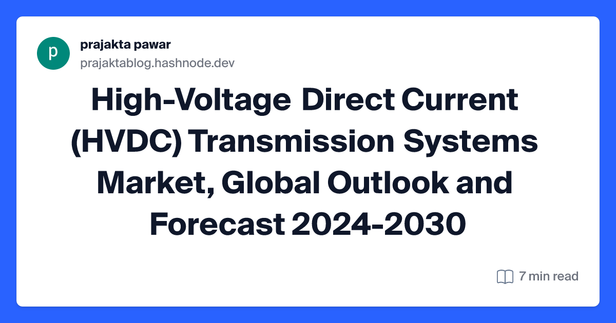High-Voltage Direct Current (HVDC) Transmission Systems Market, Global Outlook and Forecast 2024-2030